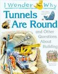 I Wonder Why Tunnels Are Round