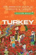 Turkey - Culture Smart!: The Essential Guide to Customs & Culture Volume 54