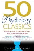 50 Psychology Classics Who We Are How We Think What We Do Insight & Inspiration from 50 Key Books