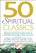 50 Spiritual Classics: Timeless Wisdom from 50 Great Books of Inner Discovery, Enlightenment and Purpose