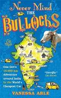 Never Mind the Bullocks One Girls 10000 km Adventure around India in the Worlds Cheapest Car
