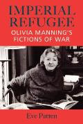 Imperial Refugee: Olivia Manning's Fictions of War