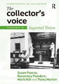 The Collector's Voice: Critical Readings in the Practice of Collecting: Volume 3: Modern Voices