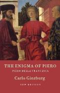 The Enigma of Piero: Piero della Francesca