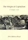 Origin Of Capitalism A Longer View