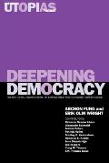 Deepening Democracy: Institutional Innovations in Empowered Participatory Governance