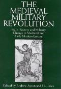The Medieval Military Revolution: State, Society and Military Change in Medieval and Early Modern Europe