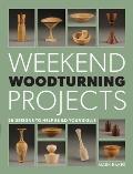 Weekend Woodturning Projects: 25 Simple Projects for the Home