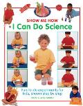 Show Me How I Can Do Science: Fun-To-Do Experiments for Kids, Shown Step by Step