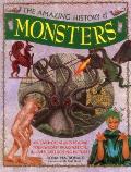 The Amazing History of Monsters: Discover Creatures Beyond Your Wildest Imagination, in Over 300 Exciting Pictures