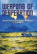 Weapons of Desperation German Frogmen & Midget Submarines of World War II