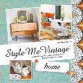 Style Me Vintage: Home: A Practical and Inspirational Guide to Retro Interior Design