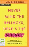 Never Mind the B#ll*cks, Here's the Science: A Scientist's Guide to the Biggest Challenges Facing Our Species Today