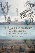 War Against Ourselves: Nature, Power and Justice
