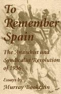 To Remember Spain The Anarchist & Syndicalist Revolution of 1936