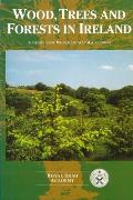 Wood, Trees and Forests in Ireland: Proceedings of a Seminar Held on 22 and 23 February 1994