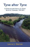 Tyne after Tyne: An Environmental History of a River's Battle for Protection 1529-2015