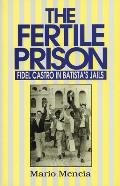 Fertile Prison: Fidel Castro in Batista's Prisons