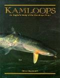 Kamloops An Anglers Study Of The Kam 3rd Edition