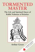 Tormented Master The Life & Spiritual Quest of Rabbi Nahman of Bratslav
