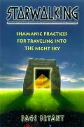 Starwalking Shamanic Practices for Traveling into the Night Sky