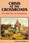 Crisis at the Crossroads The First Day at Gettysburg