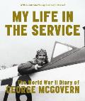 My Life in the Service: The World War II Diary of George McGovern