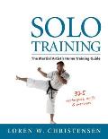 Solo Training The Martial Artists Guide To