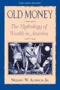 Old Money The Mythology of Wealth in America