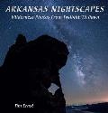 Arkansas Nightscapes: Wilderness Photos from Twilight 'Til Dawn