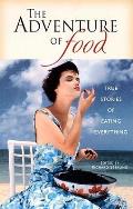 The Adventure of Food: True Stories of Eating Everything
