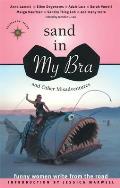 Sand in My Bra & Other Misadventures Funny Women Write from the Road