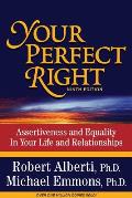 Your Perfect Right Assertiveness & Equality in Your Life & Relationships 9ed