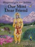 Our Most Dear Friend Bhagavad Gita For