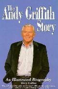The Andy Griffith Story: An Illustrated Biography