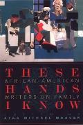 These Hands I Know: African-American Writers on Family