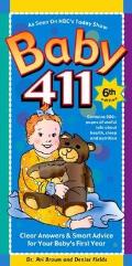 Baby 411 6th Edition Clear Answers & Smart Advice For Your Babys First Year