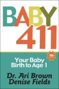 Baby 411 Clear Answers & Smart Advice for Your Babys First Year