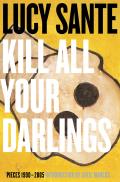 Kill All Your Darlings Pieces 1990 2005