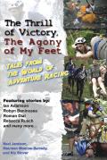 Thrill of Victory the Agony of My Feet Tales from the World of Adventure Racing