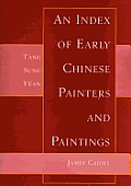 An Index of Early Chinese Painters and Paintings: Tang, Sung, Yuan