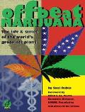 Offbeat Marijuana The Life & Times of the Worlds Grooviest Plant