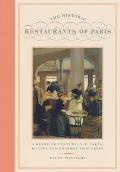 Historic Restaurants of Paris A Guide to Century Old Cafes Bistros & Gourmet Food Shops