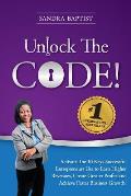 Unlock The Code: Activate the 10 Keys Successful Entrepreneurs Use to Earn Higher Revenues, Create Greater Profits and Achieve Faster B