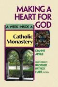 Making a Heart for God A Week Inside a Catholic Monastery