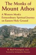 Monks of Mount Athos A Western Monks Extraordinary Spiritual Journey on Eastern Holy Ground