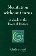 Meditation Without Gurus A Guide To The Hear