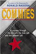 Commies A Journey Through the Old Left the New Left & the Leftover Left