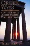 Greek Ways How the Greeks Created Western Civilization