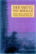 Dreaming the Miracle: Three French Prose Poets: Max Jacob, Jean Follain, Francis Ponge